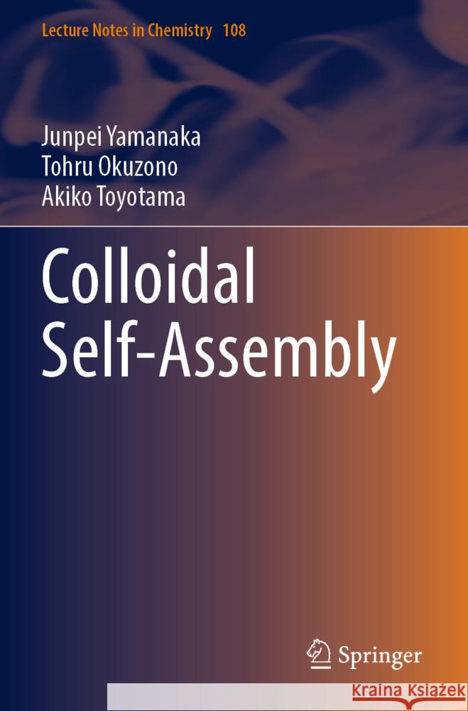 Colloidal Self-Assembly Yamanaka, Junpei, Okuzono, Tohru, Toyotama, Akiko 9789819950546 Springer