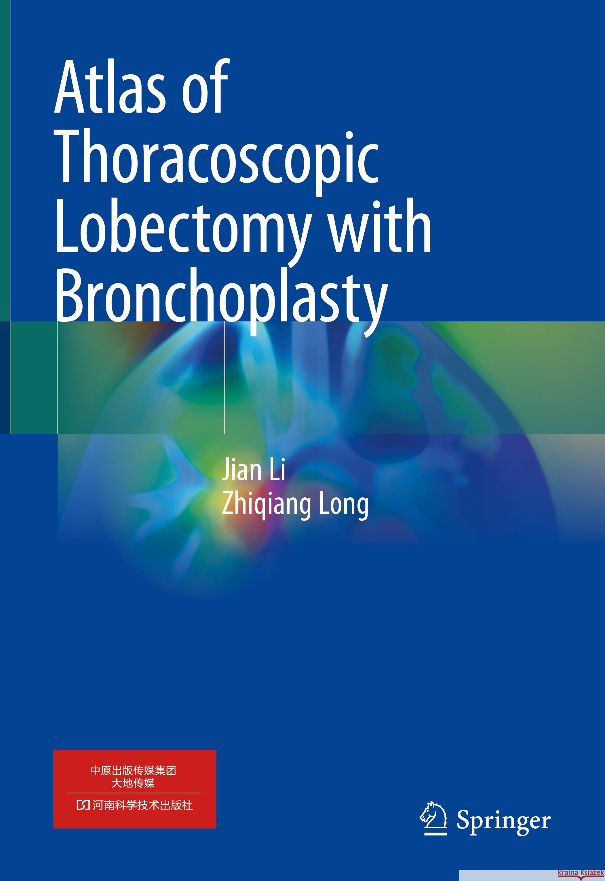 Atlas of Thoracoscopic Lobectomy with Bronchoplasty Jian Li Zhiqiang Long 9789819951499