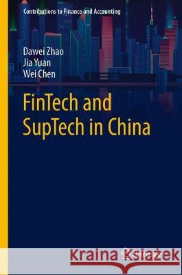 FinTech and SupTech in China Dawei Zhao, Jia Yuan, Wei Chen 9789819951727