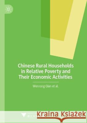Chinese Rural Households in Relative Poverty and Their Economic Activities Wenrong Qian 9789819952267 Springer Nature Singapore