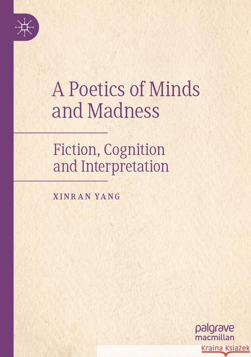 A Poetics of Minds and Madness XINRAN YANG 9789819952519