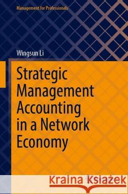 Strategic Management Accounting in a Network Economy Wingsun Li 9789819952526 Springer Nature Singapore