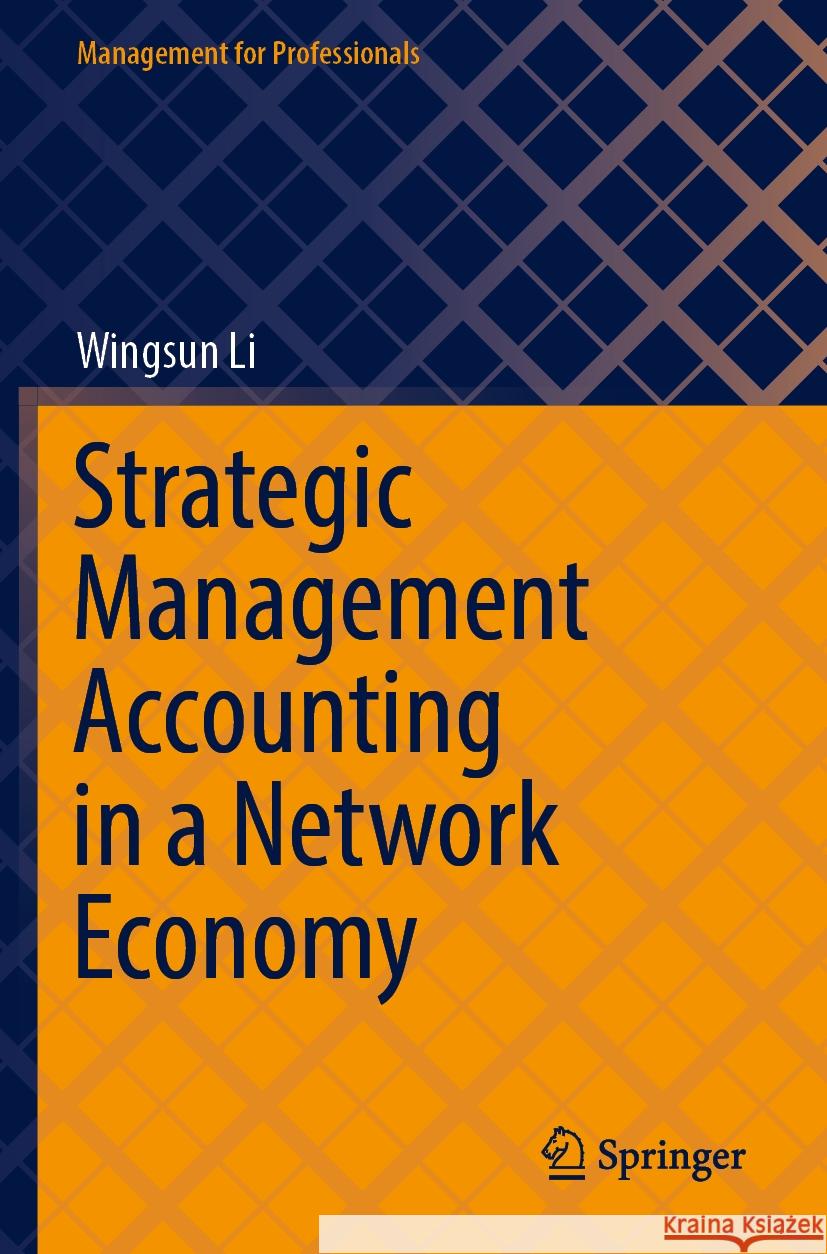 Strategic Management Accounting in a Network Economy Wingsun Li 9789819952557 Springer Nature Singapore