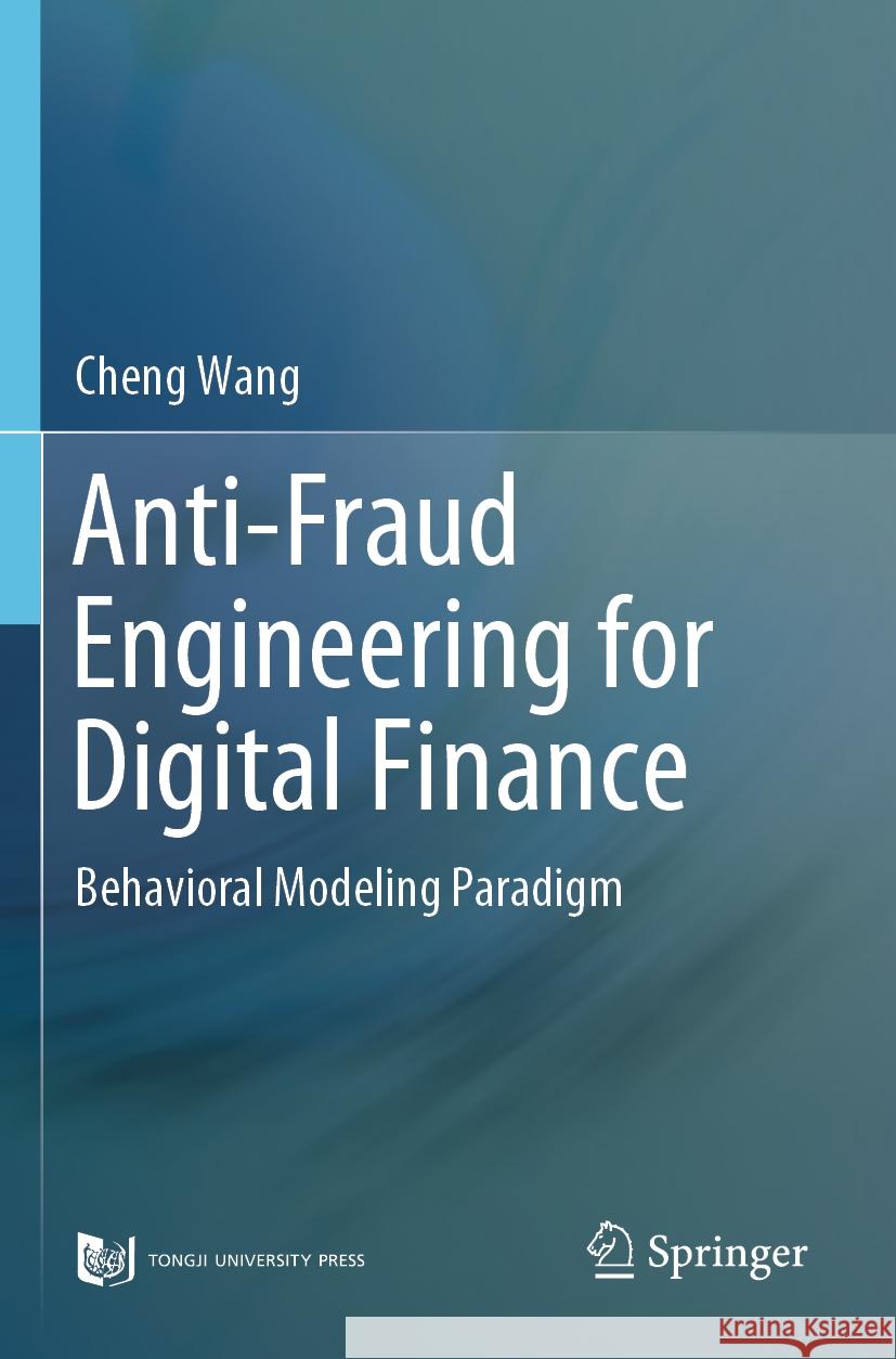 Anti-Fraud Engineering for Digital Finance Cheng Wang 9789819952595 Springer Nature Singapore