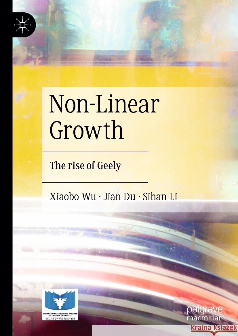 Non-Linear Growth: The Rise of Geely Xiaobo Wu Jian Du Sihan Li 9789819952724 Palgrave MacMillan