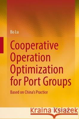 Cooperative Operation Optimization for Port Groups Lu, Bo 9789819952762 Springer Nature Singapore