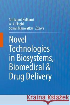 Novel Technologies in Biosystems, Biomedical & Drug Delivery  9789819952809 Springer Nature Singapore