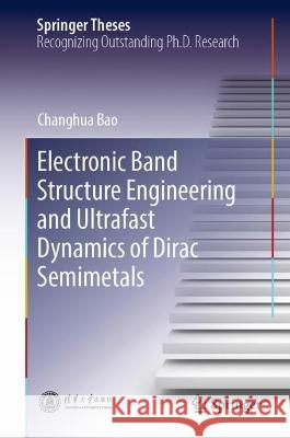 Electronic Band Structure Engineering and Ultrafast Dynamics of Dirac Semimetals Changhua Bao 9789819953240 Springer