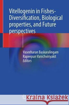 Vitellogenin in Fishes- Diversification, Biological Properties, and Future Perspectives Vaseeharan Baskaralingam Rapeepun Vanichviriyakit 9789819953394 Springer