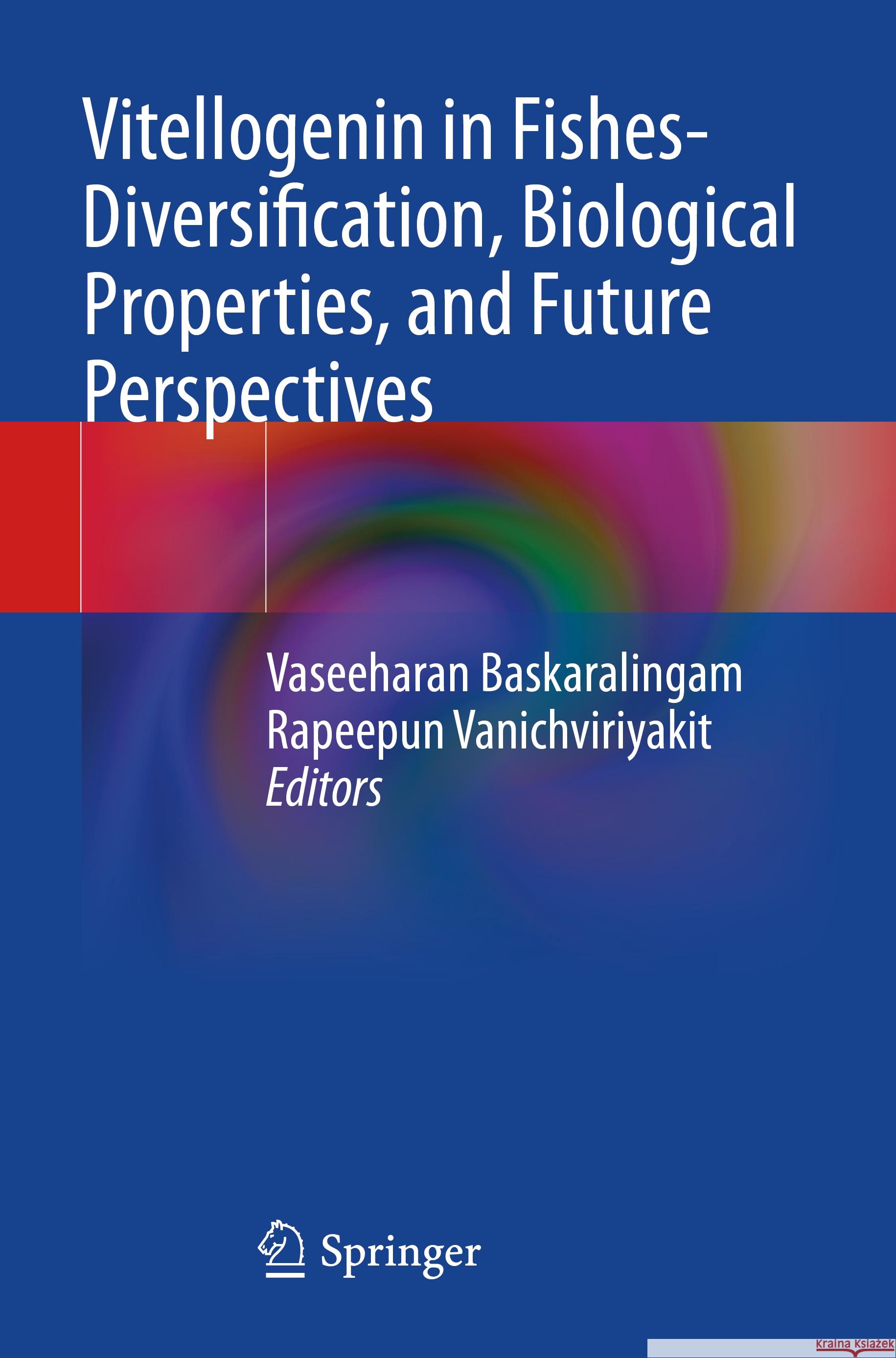 Vitellogenin in Fishes- Diversification, Biological Properties, and Future Perspectives  9789819953424 Springer Nature Singapore