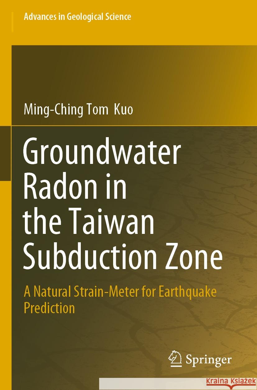 Groundwater Radon in the Taiwan Subduction Zone Ming-Ching Tom  Kuo 9789819953523 Springer Nature Singapore