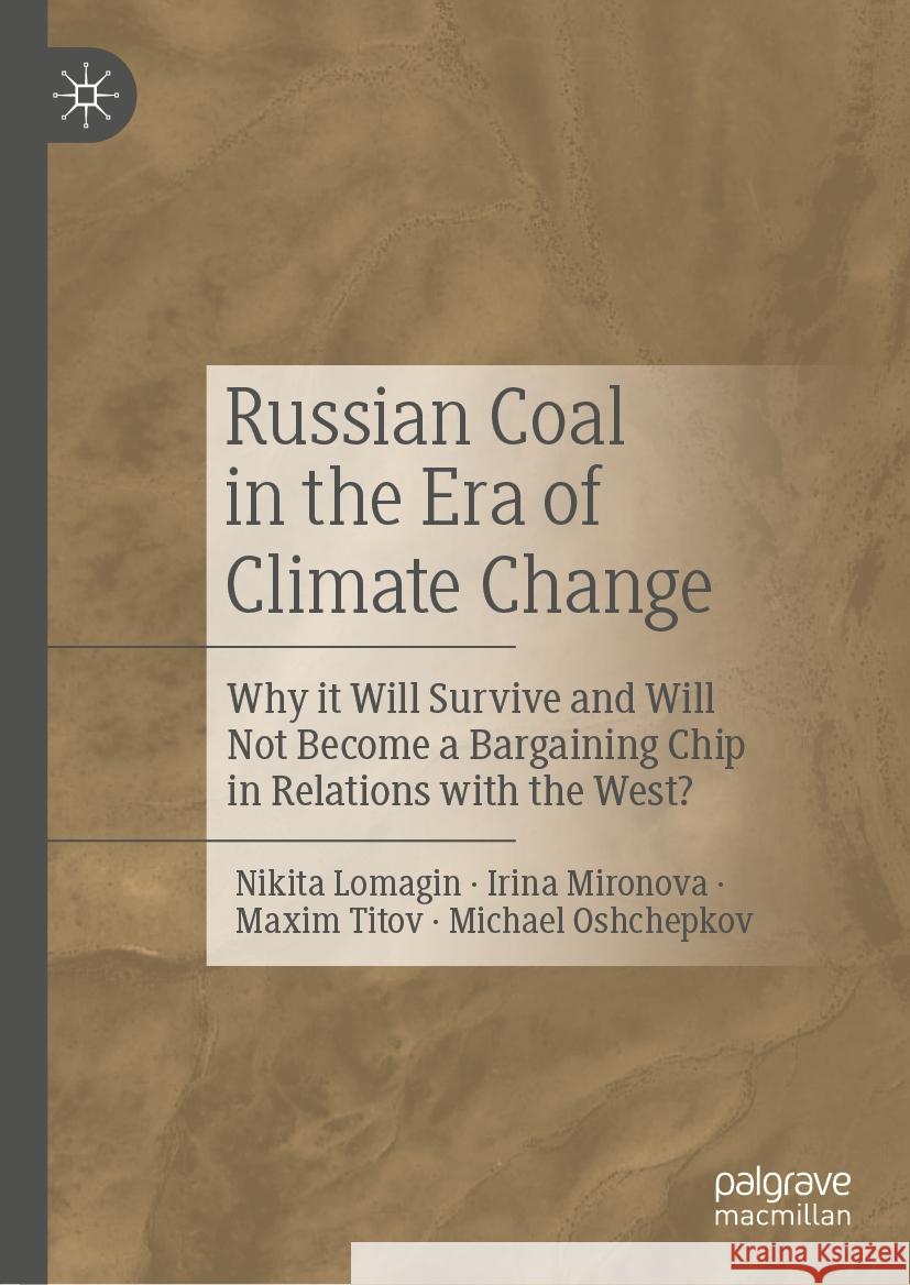 Russian Coal in the Era of Climate Change Nikita Lomagin, Irina Mironova, Maxim Titov 9789819953691