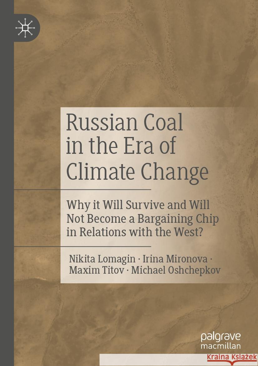 Russian Coal in the Era of Climate Change Nikita Lomagin, Irina Mironova, Maxim Titov 9789819953721