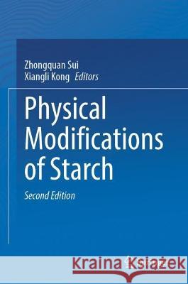 Physical Modifications of Starch Zhongquan Sui Xiangli Kong 9789819953899 Springer