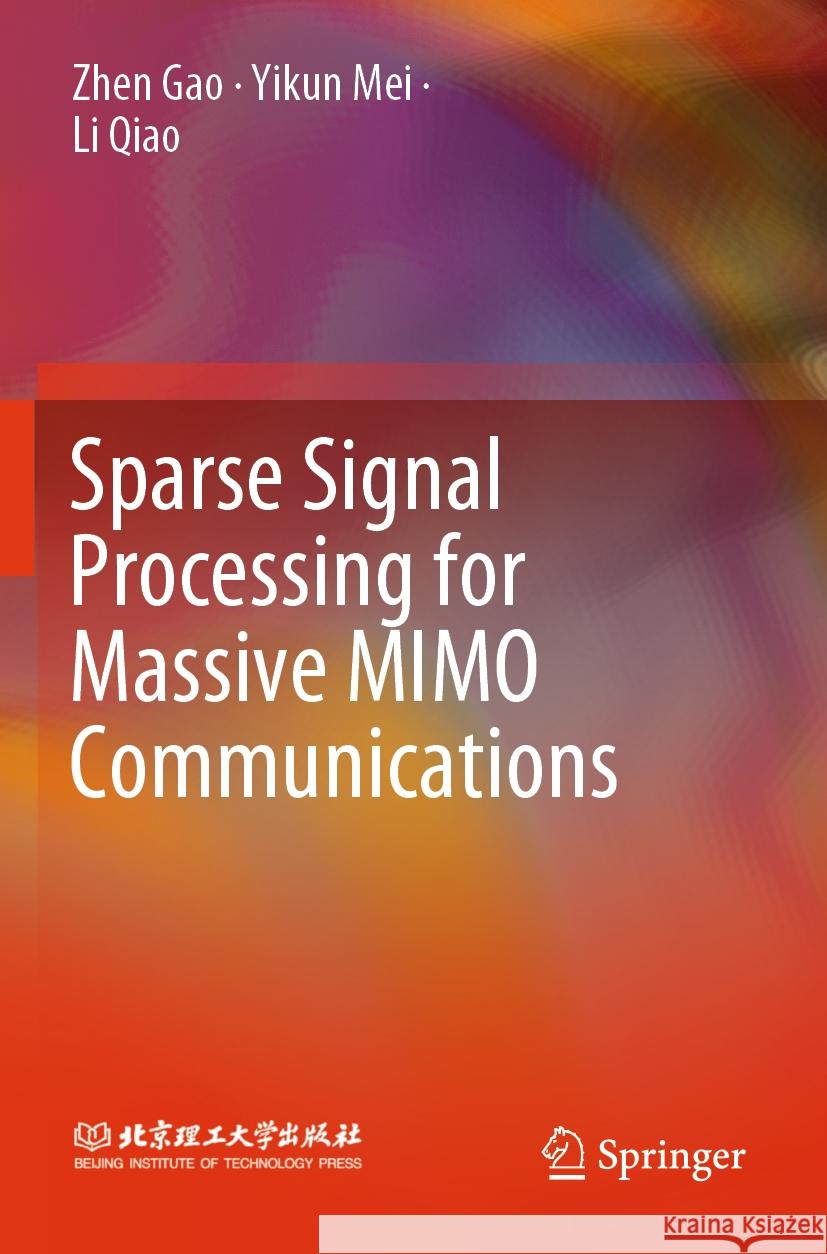 Sparse Signal Processing for Massive MIMO Communications Zhen Gao, Yikun Mei, Li Qiao 9789819953967 Springer Nature Singapore