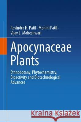 Apocynaceae Plants Ravindra H. Patil, Mohini P. Patil, Vijay L. Maheshwari 9789819954056 Springer Nature Singapore