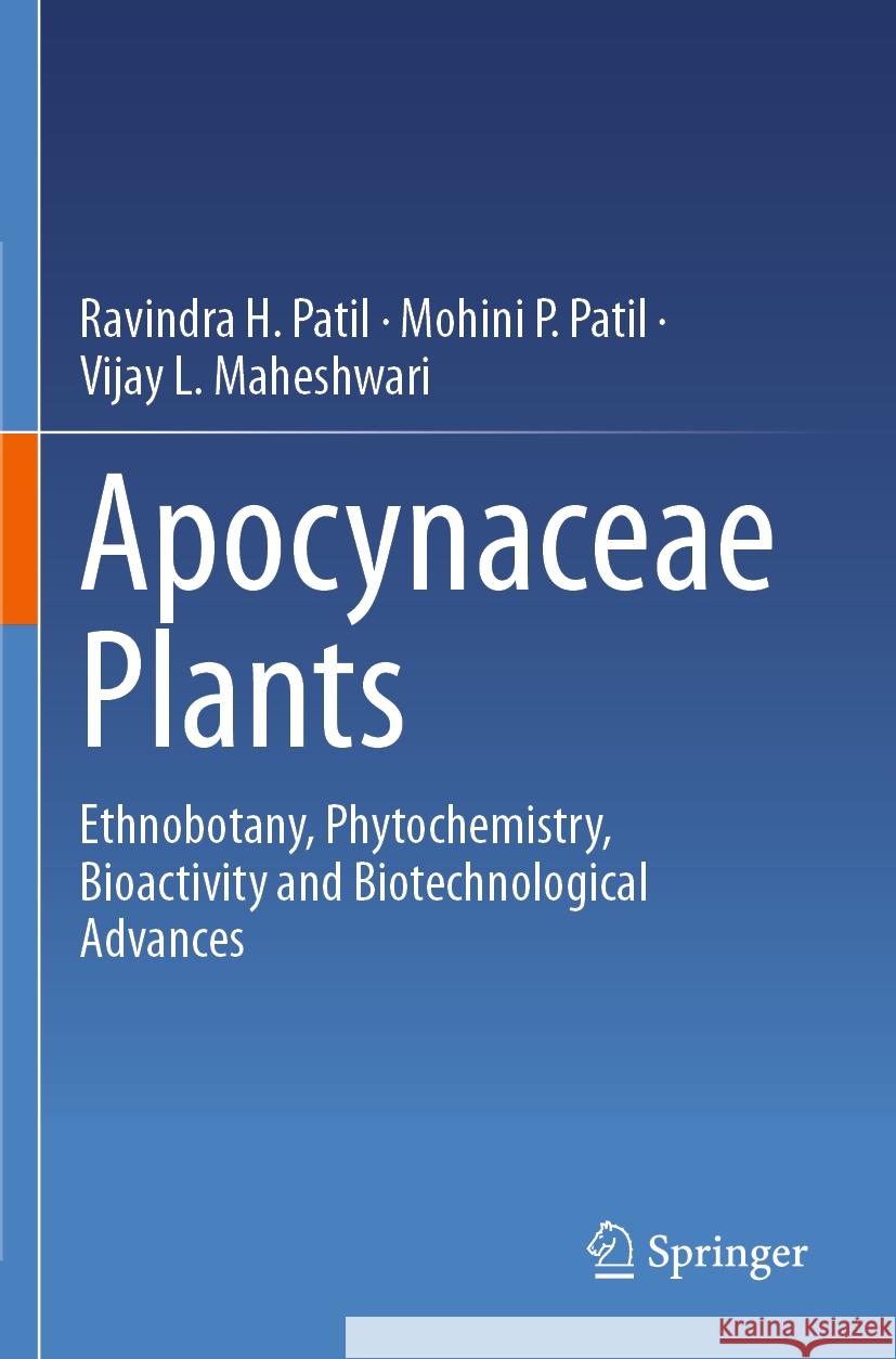 Apocynaceae Plants: Ethnobotany, Phytochemistry, Bioactivity and Biotechnological Advances Ravindra H. Patil Mohini P. Patil Vijay L. Maheshwari 9789819954087 Springer