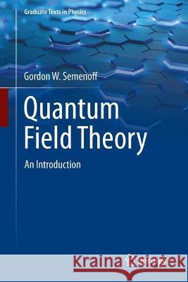 Quantum Field Theory Gordon Walter Semenoff 9789819954094 Springer Nature Singapore