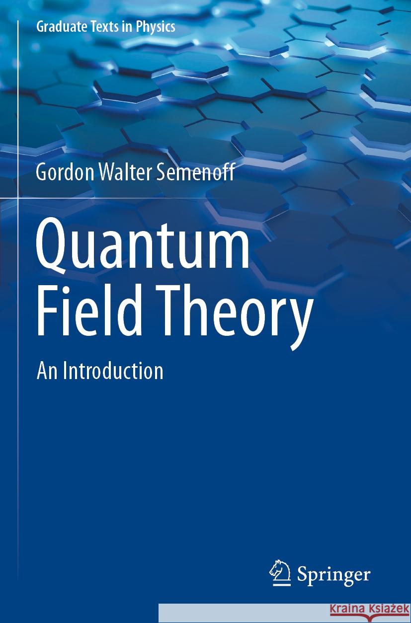 Quantum Field Theory: An Introduction Gordon Walter Semenoff 9789819954124