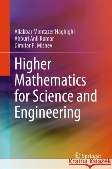 Higher Mathematics for Science and Engineering Aliakbar Montazer Haghighi Abburi Anil Kumar Dimitar P. Mishev 9789819954308 Springer