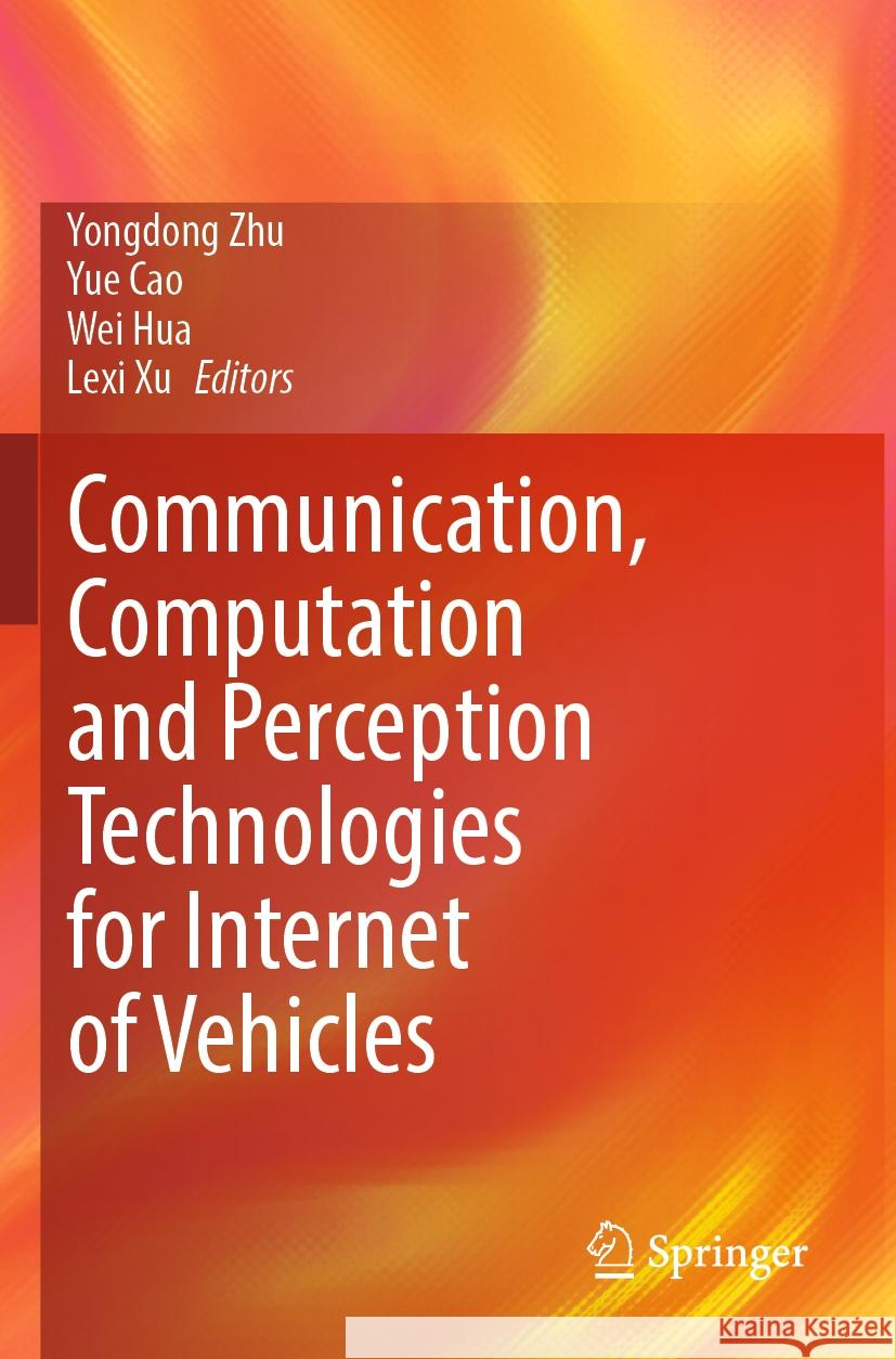 Communication, Computation and Perception Technologies for Internet of Vehicles  9789819954414 Springer