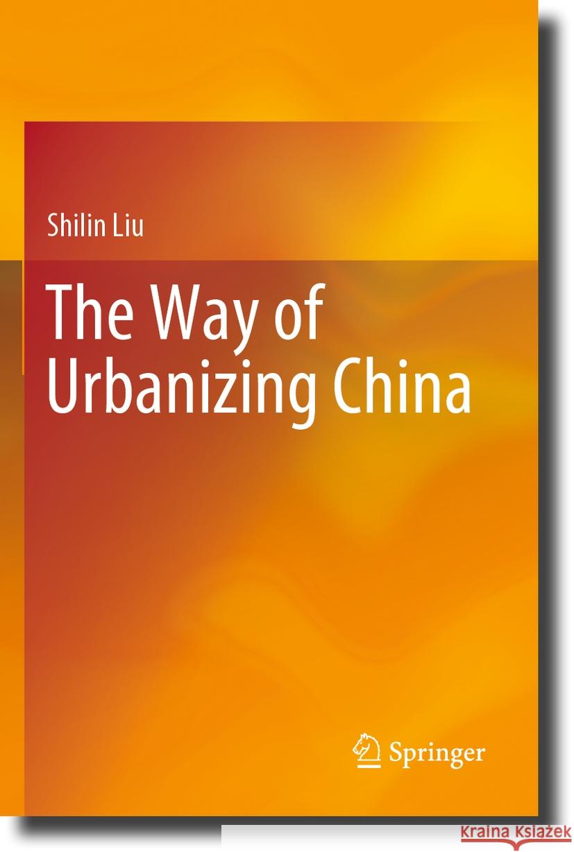 The Way of Urbanizing China Shilin Liu 9789819954452 Springer Nature Singapore