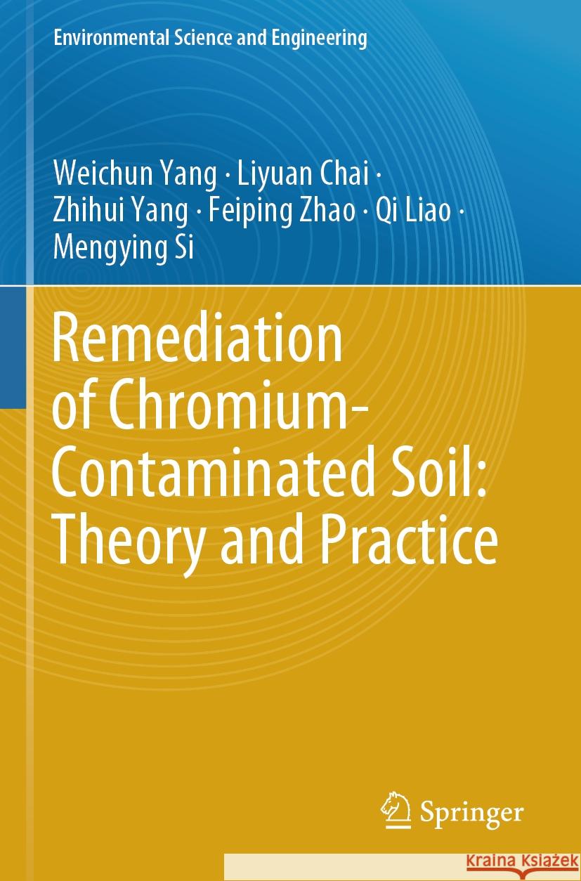 Remediation of Chromium-Contaminated Soil: ​theory and Practice​ Weichun Yang Liyuan Chai Zhihui Yang 9789819954650