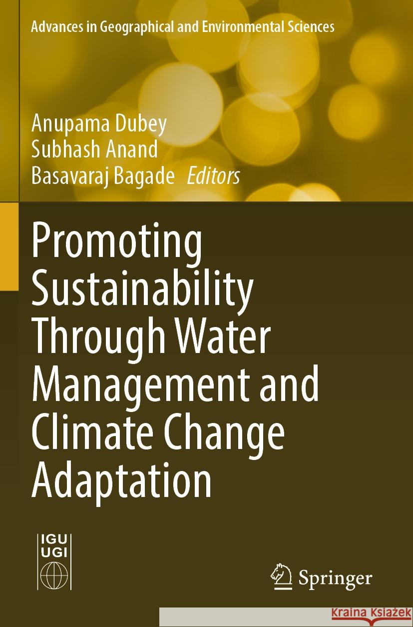 Promoting Sustainability Through Water Management and Climate Change Adaptation Anupama Dubey, Subhash Anand, Basavaraj Bagade 9789819954810 Springer Verlag, Singapore