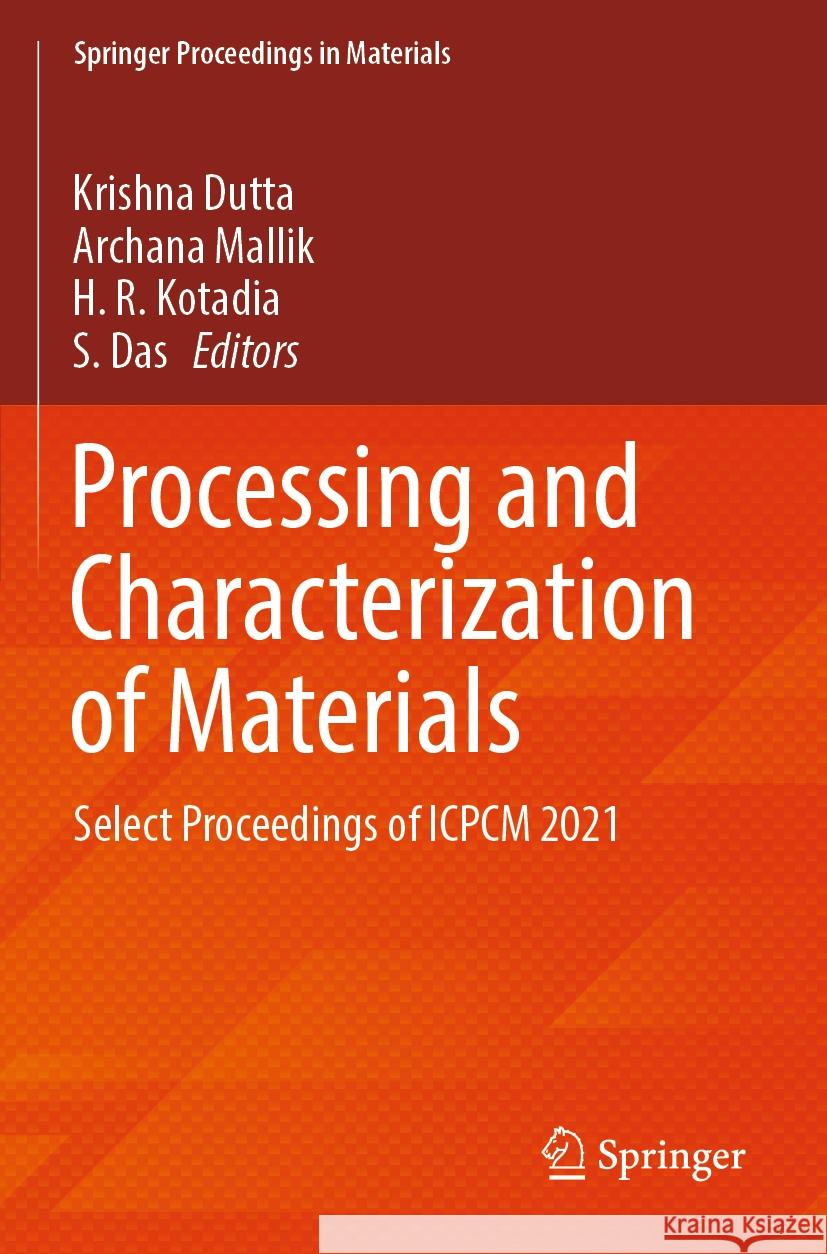 Processing and Characterization of Materials: Select Proceedings of Icpcm 2021 Krishna Dutta Archana Mallik H. R. Kotadia 9789819955114 Springer