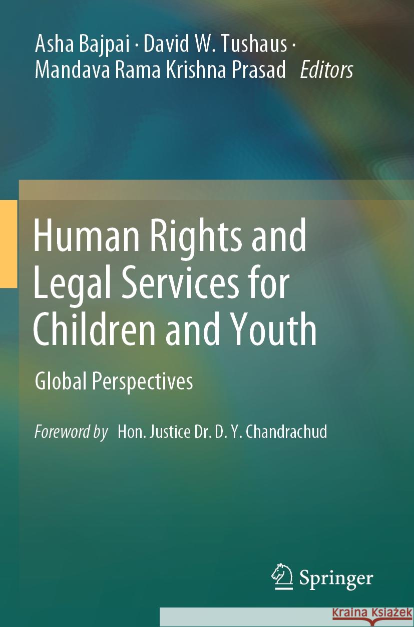 Human Rights and Legal Services for Children and Youth: Global Perspectives Asha Bajpai David W. Tushaus Mandava Rama Krishna Prasad 9789819955534 Springer