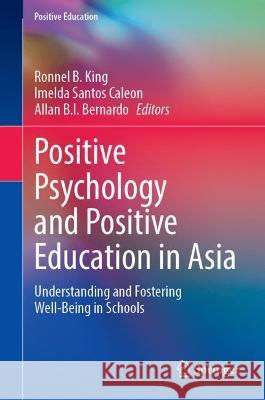 Positive Psychology and Positive Education in Asia  9789819955701 Springer Nature Singapore