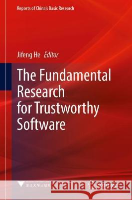 The Fundamental Research for Trustworthy Software Jifeng He 9789819955886 Springer