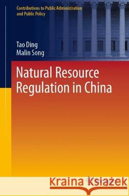 Natural Resource Regulation in China Tao Ding, Song, Malin 9789819955923 Springer Nature Singapore