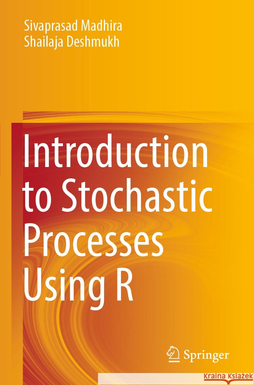 Introduction to Stochastic Processes Using R Madhira, Sivaprasad, Deshmukh, Shailaja 9789819956036