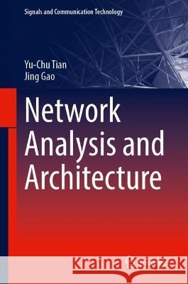 Network Analysis and Architecture Yu-Chu Tian, Jing Gao 9789819956470 Springer Nature Singapore