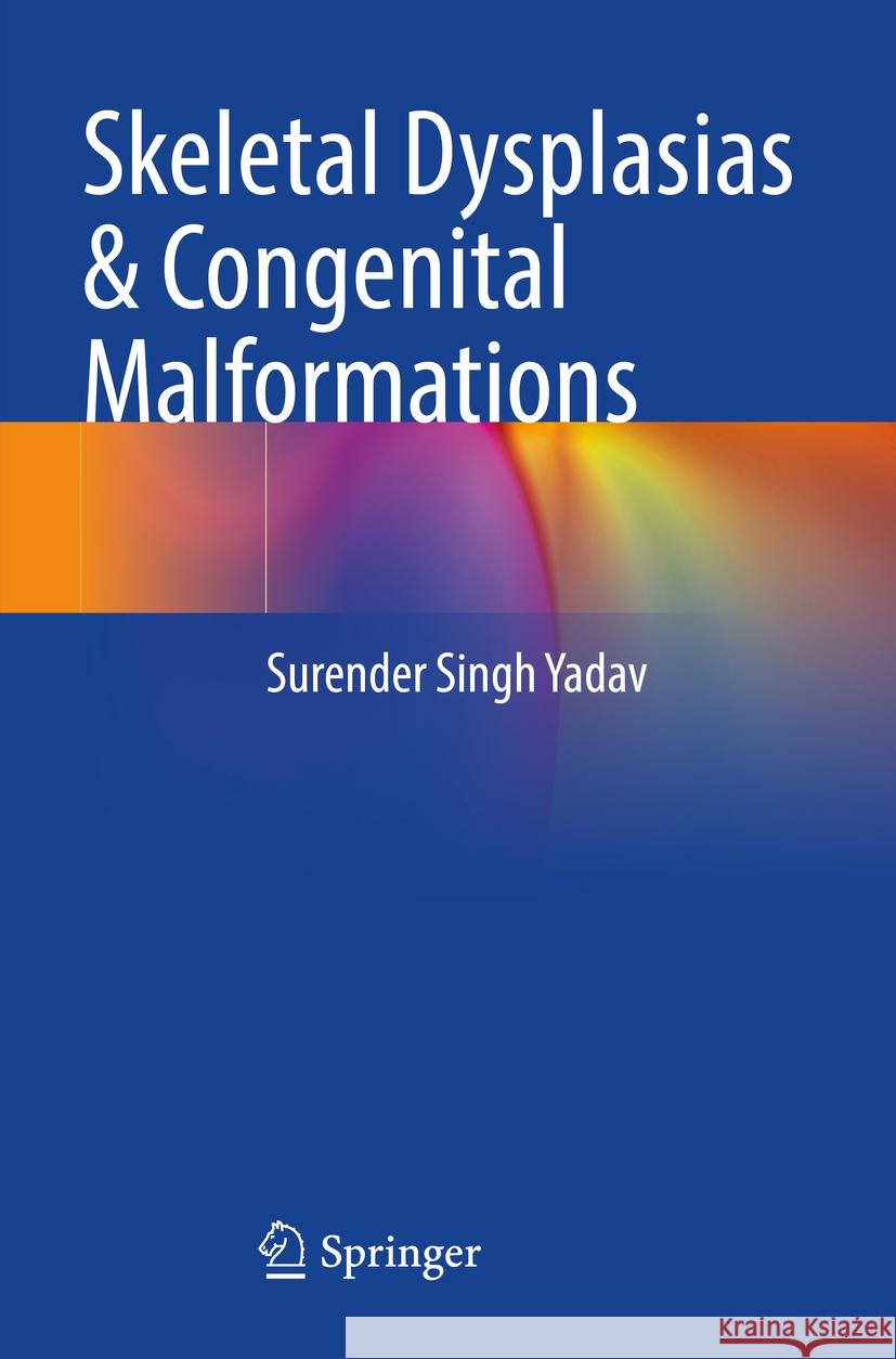 Skeletal Dysplasias & Congenital Malformations Surender Singh Yadav 9789819956814 Springer Nature Singapore