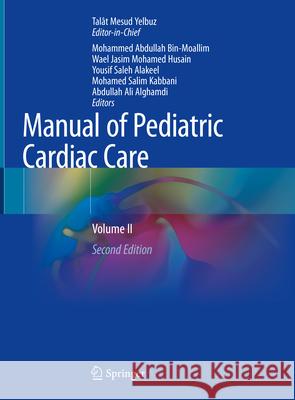 Manual of Pediatric Cardiac Care: Volume II Tal?t Mesud Yelbuz Mohammed Abdullah Bin-Moallim Wael Jasim Mohamed Husain 9789819956821 Springer