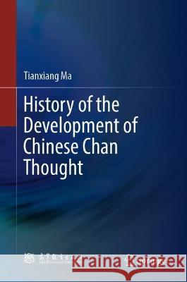 History of the Development of Chinese Chan Thought Tianxiang Ma 9789819956852