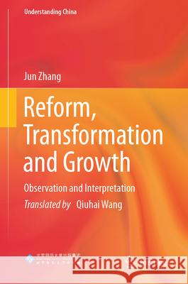 Reform, Transformation and Growth: Observation and Interpretation Jun Zhang Qiuhai Wang 9789819957118 Springer