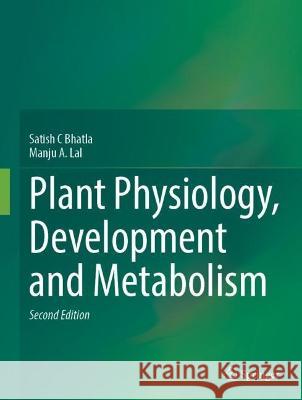 Plant Physiology, Development and Metabolism Satish C. Bhatla Manju A. Lal 9789819957354 Springer