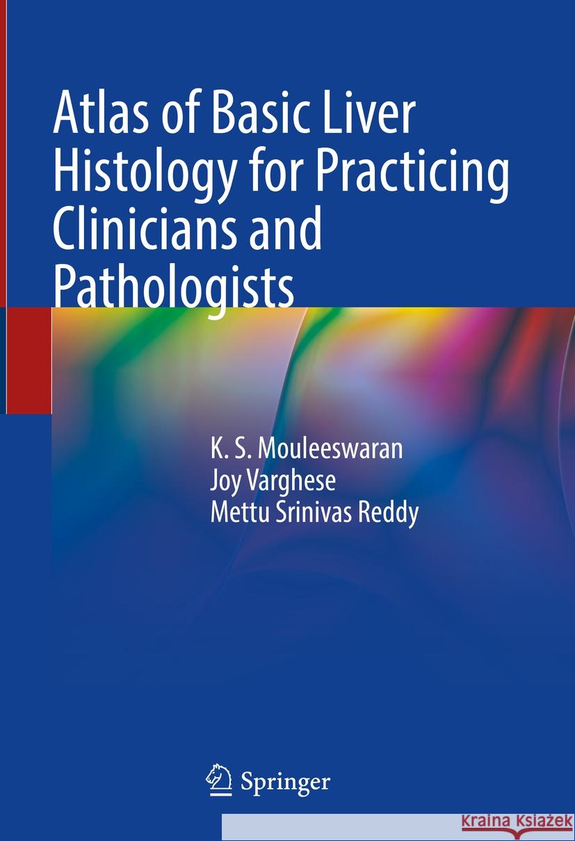 Atlas of Basic Liver Histology for Practicing Clinicians and Pathologists K. S. Mouleeswaran Joy Varghese Mettu Srinivas Reddy 9789819957613