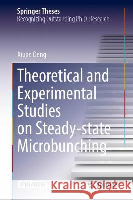 Theoretical and Experimental Studies on Steady-State Microbunching Xiujie Deng 9789819957996 Springer Nature Singapore