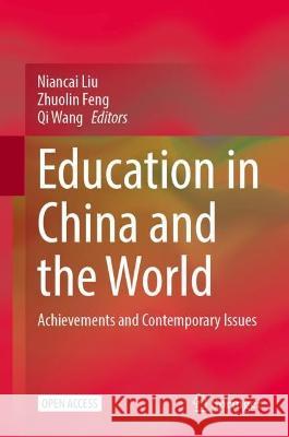 Education in China and the World: Achievements and Contemporary Issues Liu Niancai Feng Zhuolin Wang Qi 9789819958603 Springer