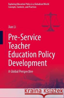 Pre-service Teacher Education Policy Development Jian Li 9789819958641 Springer Nature Singapore