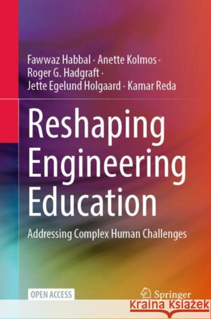 Reshaping Engineering Education: Addressing Complex Human Challenges Fawwaz Habbal Anette Kolmos Roger G. Hadgraft 9789819958726 Springer