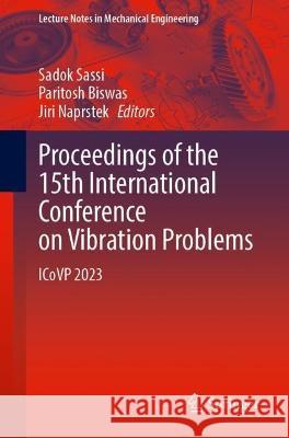 Proceedings of the 15th International Conference on Vibration Problems: Icovp 2023 Sadok Sassi Paritosh Biswas Jiri Naprstek 9789819959211 Springer