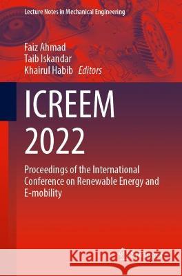 Icreem 2022: Proceedings of the International Conference on Renewable Energy and E-Mobility Faiz Ahmad Taib Iskandar Khairul Habib 9789819959457