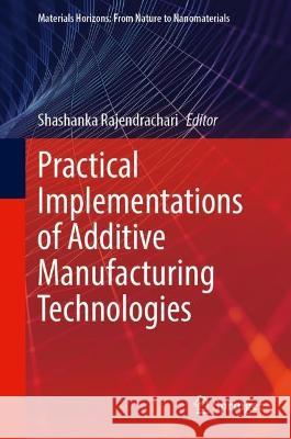 Practical Implementations of Additive Manufacturing Technologies  9789819959488 Springer Nature Singapore