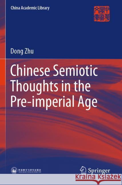 Chinese Semiotic Thoughts in the Pre-imperial Age Zhu, Dong 9789819959884