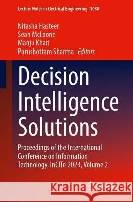 Decision Intelligence Solutions: Proceedings of the International Conference on Information Technology, Incite 2023, Volume 2 Nitasha Hasteer Se?n McLoone Manju Khari 9789819959938 Springer